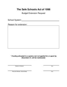 The Safe Schools Act of 1998 Budget Extension Request School System: Reason for extension: