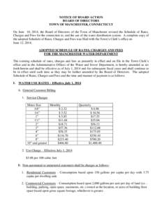 NOTICE OF BOARD ACTION BOARD OF DIRECTORS TOWN OF MANCHESTER, CONNECTICUT On June 10, 2014, the Board of Directors of the Town of Manchester revised the Schedule of Rates, Charges and Fees for the connection to, and the 
