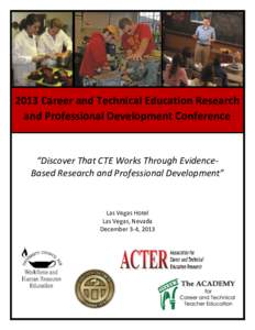 2013 Career and Technical Education Research and Professional Development Conference “Discover That CTE Works Through EvidenceBased Research and Professional Development”  Las Vegas Hotel