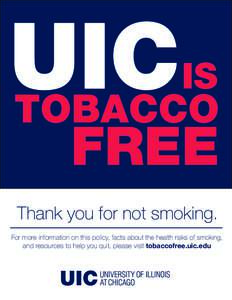 Thank you for not smoking. For more information on this policy, facts about the health risks of smoking, and resources to help you quit, please visit tobaccofree.uic.edu 