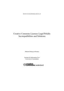 INSTITUTE FOR INFORMATION LAW  Creative Commons Licenses Legal Pitfalls: Incompatibilities and Solutions  Melanie Dulong de Rosnay