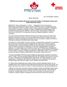For immediate release MEDIA RELEASE PREVNet and Canadian Red Cross receive $2.5 million for Aboriginal Violence and Abuse Prevention Project KINGSTON, Ontario (September 17, 2012) — Researchers from the Promoting Relat