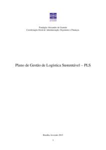 Fundação Alexandre de Gusmão Coordenação-Geral de Administração, Orçamento e Finanças. Plano de Gestão de Logística Sustentável – PLS  Brasília, fevereiro 2015