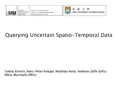 What is (certain) Spatio-Temporal Data?   A spatio-temporal database stores triples (oid, time, loc)  In the best case, this allows to look up the location of