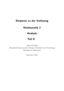 Skriptum zu der Vorlesung Mathematik 2 - Analysis Teil II Jürgen Garloff Hochschule Konstanz für Technik, Wirtschaft und Gestaltung Fakultät für Informatik