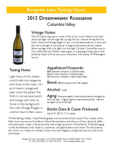 Bergevin Lane Tasting Notes 2012 Dreamweaver Roussanne Columbia Valley Vintage Notes: The 2012 growing season came in like a lion, cooler than normal and above average rain through the spring. The sky cleared during the 
