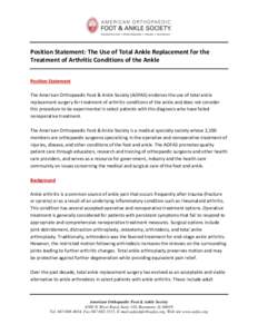 Position Statement: The Use of Total Ankle Replacement for the Treatment of Arthritic Conditions of the Ankle Position Statement The American Orthopaedic Foot & Ankle Society (AOFAS) endorses the use of total ankle repla