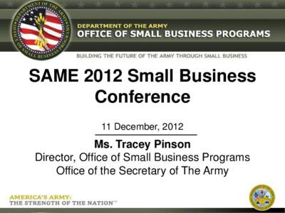 SAME 2012 Small Business Conference 11 December, 2012 Ms. Tracey Pinson Director, Office of Small Business Programs