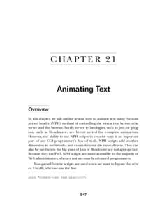 C HA PT E R 21 Animating Text OVERVIEW In this chapter, we will outline several ways to animate text using the nonparsed header (NPH) method of controlling the interaction between the server and the browser. Surely, newe
