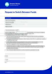 Request to Switch Between Funds Investor Details Switch From (Fund Name) Switch To (Fund Name) Investor Name Reference Number