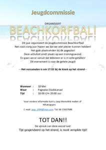 ORGANISEERT  Dit jaar organiseert de jeugdcommissie Beachkorfbal! Net zoals vorig jaar hopen we dat we veel plezier kunnen hebben! Het gaat plaatsvinden bij de pageplas! Deze activiteit vindt plaats op een trainingsavond