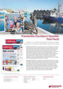 Fremantle/Cockburn Gazette: Fast Facts A vibrant mix of ﬁrst home buyers, families, couples, residential, commercial, educational and tourism areas • FREMANTLE GAZETTE is distributed to the City of Fremantle and Town