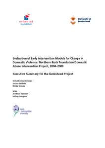 Evaluation of Early Intervention Models for Change in Domestic Violence: Northern Rock Foundation Domestic Abuse Intervention Project, [removed]Executive Summary for the Gateshead Project Dr Catherine Donovan Dr Sue Gri