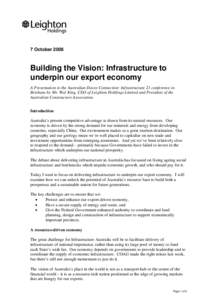7 October[removed]Building the Vision: Infrastructure to underpin our export economy A Presentation to the Australian Davos Connection: Infrastructure 21 conference in Brisbane by Mr. Wal King, CEO of Leighton Holdings Lim