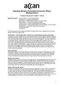 Standing Advisory Committee Consumer Affairs Meeting Report Tuesday 8 February[removed]00am – 4.00 pm Members Present:  Johanna Plante – Chair, ACCAN Board