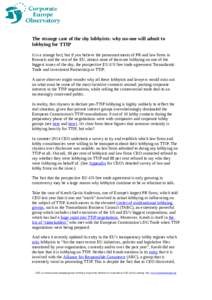 The strange case of the shy lobbyists: why no-one will admit to lobbying for TTIP It is a strange fact, but if you believe the pronouncements of PR and law firms in Brussels and the rest of the EU, almost none of them ar