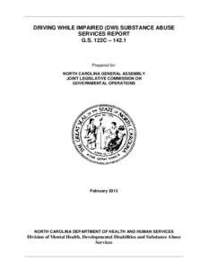 DRIVING WHILE IMPAIRED (DWI) SUBSTANCE ABUSE SERVICES REPORT G.S. 122C – 142.1 Prepared for: NORTH CAROLINA GENERAL ASSEMBLY