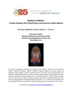Nation to Nation:  Treaties Between the United States and American Indian Nations Thursday, September 18, 2014, 10:00 a.m. – 5:15 p.m. Rasmuson Theater National Museum of the American Indian