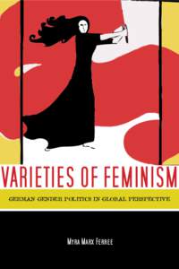 VARIETIES OF FEMINISM GERMAN GENDER POLITICS IN GLOBAL PERSPECTIVE Myra Marx Ferree  