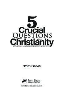 Tom Short CAMPUS MINISTRIES www.5CrucialQuestions.com  5 Crucial Questions about Christianity, by Tom Short