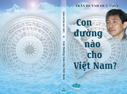 TRẦN HUỲNH DUY THỨC & CON ĐƯỜNG NÀO CHO VIỆT NAM Trần Huỳnh Duy Thức  &
