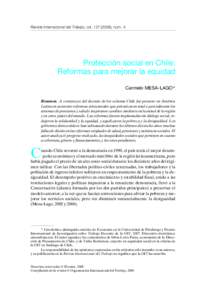 Revista Internacional del Trabajo, vol[removed]), núm. 4  Protección social en Chile: Reformas para mejorar la equidad Carmelo MESA-LAGO* Resumen. A comienzos del decenio de los ochenta Chile fue pionero en América