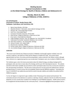 Working Session Regional Consultation in Chile on the Global Strategy for Health of Women, Children and Adolescents 2.0 Monday, March 16, 2015 College of Midwives of Chile, 18:00 hrs List of Participants: