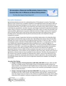 ESTABLISHING A BASELINE FOR MEASURING AGRICULTURAL CHANGES RELATED TO MARCELLUS SHALE DEVELOPMENT The Marcellus Impacts Project Report #9 Executive Summary Agricultural production accounts for a substantial portion of Pe