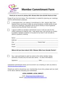 Member Commitment Form Thank you so much for joining 100+ Women Who Care Grande Prairie & Area! Please fill out the form below. The information is needed for planning our meetings and for administration purposes. I under