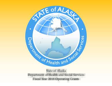 State of Alaska Department of Health and Social Services Fiscal Year 2018 Operating Grants State of Alaska Department of Health and Social Services