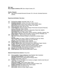Miler Lagos Nace en Bogotá, Colombia enBorn in Bogota Colombia 1973 Estudios / Education 2002 Artes Plásticas Universidad Nacional de Colombia / B.A. in Fine Arts. Universidad Nacional de Colombia Exposiciones 