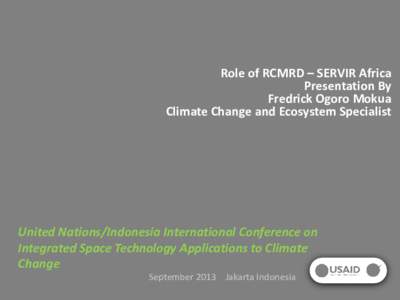 Role of RCMRD – SERVIR Africa Presentation By Fredrick Ogoro Mokua Climate Change and Ecosystem Specialist  United Nations/Indonesia International Conference on