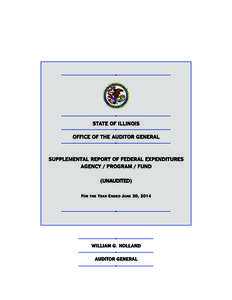 STATE OF ILLINOIS OFFICE OF THE AUDITOR GENERAL SUPPLEMENTAL REPORT OF FEDERAL EXPENDITURES AGENCY / PROGRAM / FUND (UNAUDITED)