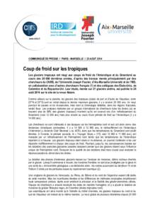 +  COMMUNIQUÉ DE PRESSE I PARIS - MARSEILLE I 25 AOUT 2014 Coup de froid sur les tropiques Les glaciers tropicaux ont réagi aux coups de froid de l’Antarctique et du Groenland au