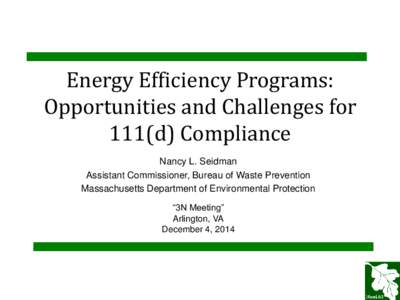Energy Efficiency Programs: Opportunities and Challenges for 111(d) Compliance Nancy L. Seidman Assistant Commissioner, Bureau of Waste Prevention Massachusetts Department of Environmental Protection