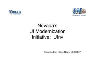 Nevada’s UI Modernization Initiative: UInv Presented by: Dave Haws, DETR IDP  2