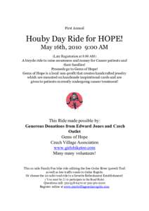 First Annual  Houby Day Ride for HOPE! May 16th, 2010 9:00 AM (Late Registration at 8:00 AM) A bicycle ride to raise awareness and money for Cancer patients and