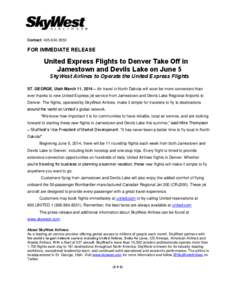 Contact: [removed]FOR IMMEDIATE RELEASE United Express Flights to Denver Take Off in Jamestown and Devils Lake on June 5