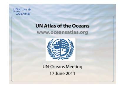 UN Atlas of the Oceans www.oceansatlas.org UN-Oceans Meeting 17 June 2011