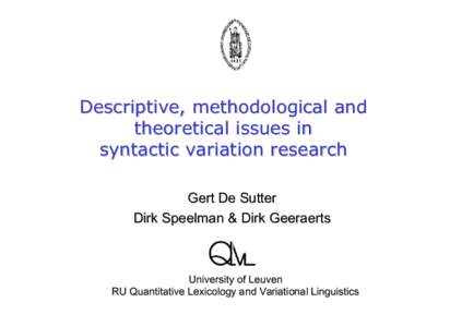 Descriptive, methodological and theoretical issues in syntactic variation research Gert De Sutter Dirk Speelman & Dirk Geeraerts