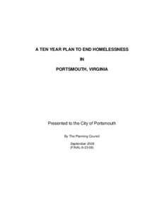 A TEN YEAR PLAN TO END HOMELESSNESS IN PORTSMOUTH, VIRGINIA Presented to the City of Portsmouth By The Planning Council