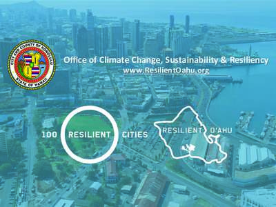 Oﬃce	of	Climate	Change,	Sustainability	&	Resiliency	 www.ResilientOahu.org Mandate	from	O‘ahu	Voters	 Ø  Green	OperaBons