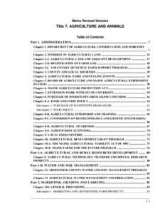 Maine Revised Statutes  Title 7: AGRICULTURE AND ANIMALS Table of Contents Part 1. ADMINISTRATION.............................................................................................. 7 Chapter 1. DEPARTMENT OF A