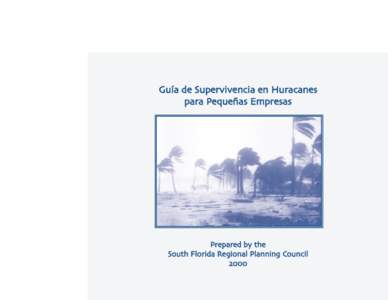 Guía de Supervivencia en Huracanes para Pequeñas Empresas Prepared by the South Florida Regional Planning Council !!!