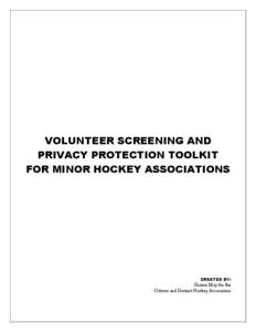 VOLUNTEER SCREENING AND PRIVACY PROTECTION TOOLKIT FOR MINOR HOCKEY ASSOCIATIONS