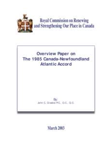 Royal Commission on Renewing and Strengthening Our Place in Canada Overview Paper on The 1985 Canada-Newfoundland Atlantic Accord