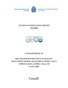 AVIATION INVESTIGATION REPORT A07Q0085 IN-FLIGHT BREAK-UP HELI-TRANSPORT SERVICES (CANADA) INC. EUROCOPTER AS350 B1 ASTAR (HELICOPTER) C-GZCN