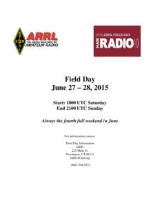 Field Day June 27 – 28, 2015 Start: 1800 UTC Saturday End 2100 UTC Sunday Always the fourth full weekend in June For information contact: