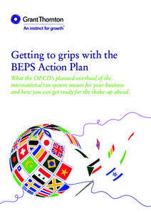 Getting to grips with the BEPS Action Plan What the OECD’s planned overhaul of the international tax system means for your business and how you can get ready for the shake-up ahead.