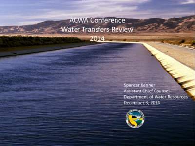 ACWA Conference Water Transfers Review 2014 Spencer Kenner Assistant Chief Counsel